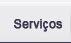 Serviços. Serviços.